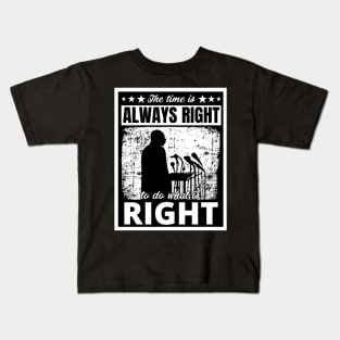 Black History Month Martin Luther King Jr. Quote "The time is always right to do what is right" Kids T-Shirt